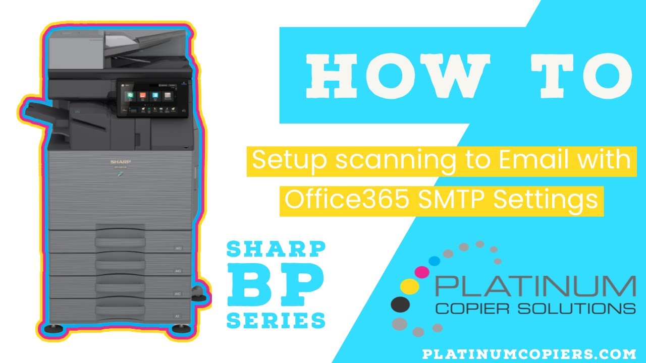 Scanning To Email with Office365 SMTP settings on Sharp BP Series Multifunction Copier Scanning To Email with Office365 SMTP settings on Sharp BP Series Multifunction Copier