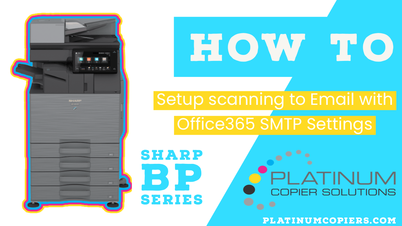 Setup scanning to email with office365 smtp settings | platinum copier solutions